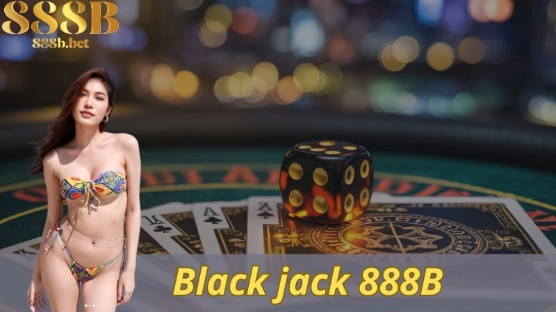 Black Jack 888b – Game Bài Có Sức Hút Khó Cưỡng