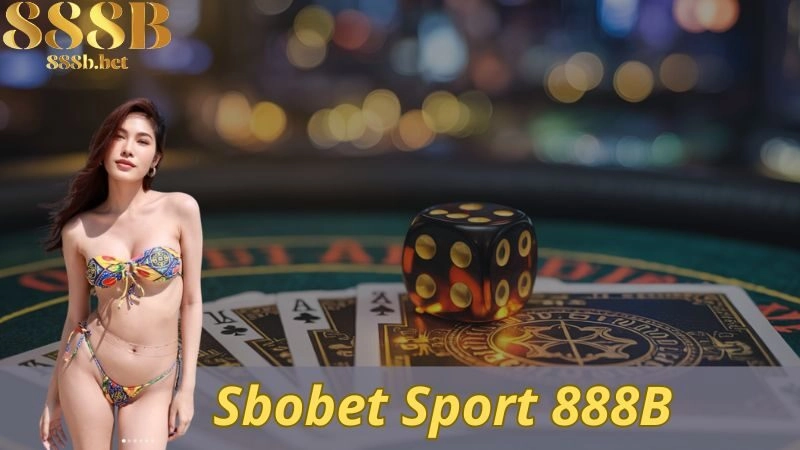 Sbobet Sport 888b – Cá Cược Chất Lượng, Dịch Vụ 5 Sao Quốc Tế